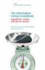 The Information Literacy Cookbook : Ingredients, Recipes and Tips for Success - Book