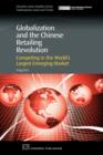 Globalization and the Chinese Retailing Revolution : Competing in the World's Largest Emerging Market - Book