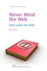 Never Mind the Web : Here Comes the Book - Book