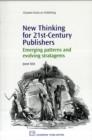 New Thinking for 21st Century Publishers : Emerging Patterns and Evolving Stratagems - Book