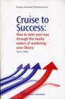 Cruise to Success : How to Steer Your Way through the Murky Waters of Marketing Your Library - Book