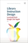 Library Instruction Design : Learning from Google and Apple - Book