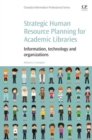 Strategic Human Resource Planning for Academic Libraries : Information, Technology and Organization - Book