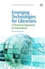 Emerging Technologies for Librarians : A Practical Approach to Innovation - Book