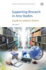 Supporting Research in Area Studies : A Guide for Academic Libraries - Book