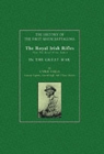 History of the First Seven Battalions : The Royal Irish Rifles (now the Royal Ulster Rifles) in the Great War - Book