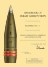 Handbook of Enemy Ammunition : German Ammunition Markings and Nomenclature No. 15 - Book