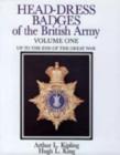 Head-Dress Badges of the British Army : Volume One: Up to the End of the Great War - Book