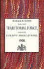 Regulations for the Territorial Force and the County Associations 1908 - Book