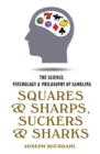 Squares & Sharps, Suckers & Sharks : The Science, Psychology & Philosophy of Gambling - Book