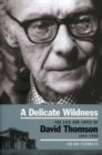 A Delicate Wildness : The Life and Loves of David Thomson, 1914-1988 - Book