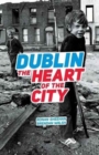 Dublin: The Heart Of The City - Book