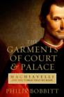 The Garments of Court and Palace : Machiavelli and the World that He Made - Book