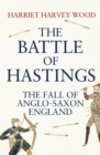The Battle of Hastings : The Fall of Anglo-Saxon England - Book