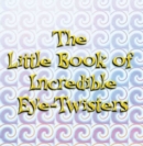 The Little Book of Incredible Eye-twisters! - Book