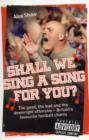 Shall We Sing a Song for You? : The Good, the Bad and the Downright Offensive - Britain's Favourite Football Chants - Book