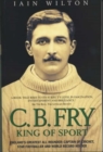 CB Fry: King Of Sport - England's Greatest All Rounder; Captain of Cricket, Star Footballer and World Record Holder - eBook