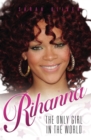 Rihanna : The Only Girl in the World - eBook