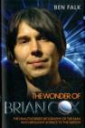 Wonder of Brian Cox : The Unauthorised Biography of the Man Who Brought Science to the Nation. - Book