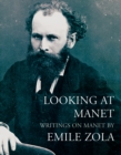Looking at Manet : Writings on manet by Emile Zola - Book