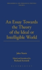 An Essay Towards the Theory of the Ideal or Intelligible World - Book