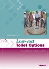 Low-Cost Toilet Options - A Catalogue: Social marketing for urban sanitation - Book