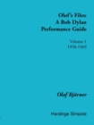 Olof's Files : A Bob Dylan Performance Guide: Volume 1: 1958-1969 - Book