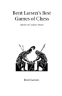 Bent Larsen's Best Games of Chess : Master of Counter Attack - Book