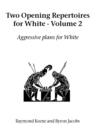 Two Opening Repertoires for White : Aggressive Plans for White Vol 2 - Book