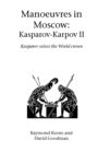 Manoeuvres in Moscow: Karpov-Kasparov II : Kasparov Seizes the World Crown - Book