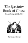 The Spectator Book of Chess : An Anthology 2001-2004 - Book