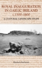 Royal Inauguration in Gaelic Ireland c.1100-1600: A Cultural Landscape Study - Book