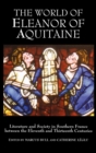 The World of Eleanor of Aquitaine : Literature and Society in Southern France between the Eleventh and Thirteenth Centuries - Book