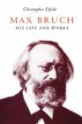 Max Bruch : His Life and Works - Book