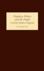 Prophecy, Politics and the People in Early Modern England - Book