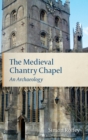 The Medieval Chantry Chapel : An Archaeology - Book