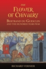 The Flower of Chivalry : Bertrand du Guesclin and the Hundred Years War - Book