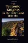 The Teutonic Knights in the Holy Land, 1190-1291 - Book