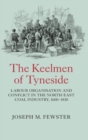 The Keelmen of Tyneside : Labour Organisation and Conflict in the North-East Coal Industry, 1600-1830 - Book
