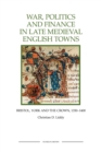 War, Politics and Finance in Late Medieval English Towns : Bristol, York and the Crown, 1350-1400 - Book