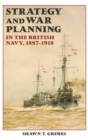 Strategy and War Planning in the British Navy, 1887-1918 - Book