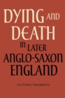 Dying and Death in Later Anglo-Saxon England - Book