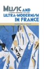 Music and Ultra-Modernism in France: A Fragile Consensus, 1913-1939 - Book