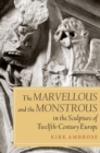 The Marvellous and the Monstrous in the Sculpture of Twelfth-Century Europe - Book