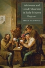 Alehouses and Good Fellowship in Early Modern England - Book