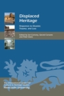 Displaced Heritage : Responses to Disaster, Trauma, and Loss - Book
