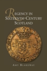 Regency in Sixteenth-Century Scotland - Book