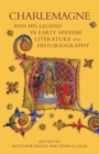 Charlemagne and his Legend in Early Spanish Literature and Historiography - Book