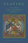 Flaying in the Pre-Modern World : Practice and Representation - Book