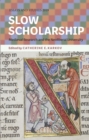 Slow Scholarship : Medieval Research and the Neoliberal University - Book